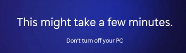 A message states &quot;This might take a few minutes. Do not turn off your PC.&quot;