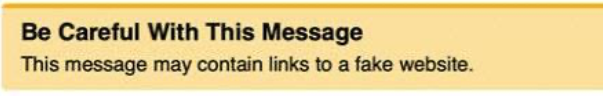 Yellow warning label that reads "Be careful with this message. This message may contain a link to a fake website."