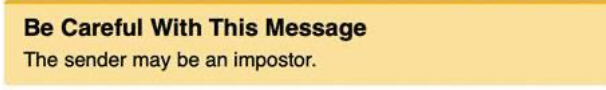 Yellow warning label that reads "Be careful with this message. This sender may be an imposter."