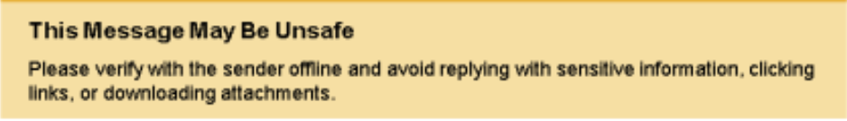 Yellow notification that reads "This message may be unsafe. Please verify with the sender offline and avoid replaying with sensitive information, clicking links, or downloading attachments."