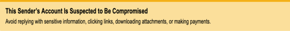 Yellow notification that reads "This sender's account is suspected to be compromised. Avoid replying with sensitive information, clicking links, downloading attachments, or making payments.