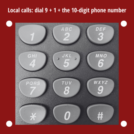 Local calls: dial 9+1+ the 10-digit phone number.